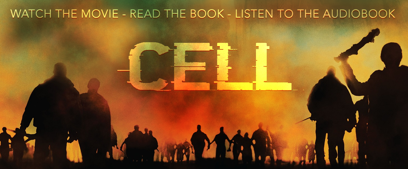 CELL - WATCH THE MOVIE - READ THE BOOK - LISTEN TO THE AUDIOBOOK