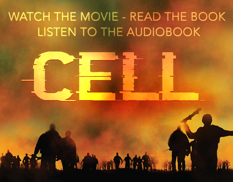 CELL - WATCH THE MOVIE - READ THE BOOK - LISTEN TO THE AUDIOBOOK