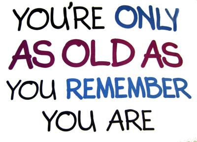 you're-only-as-old-as-you-remember.jpg