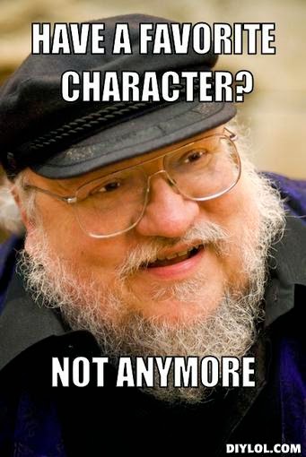 george-r-r-martin-meme-generator-have-a-favorite-character-not-anymore-cce918.jpg
