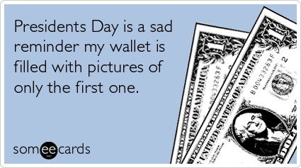 sad-reminder-wallet-filled-dolar-presidents-day-ecards-someecards.png