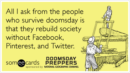 twitter-facebook-pinterest-apocalypse-survival-doomsday-preppers-ecards-someecards.png