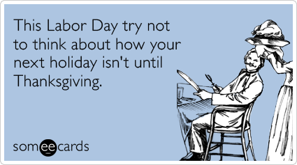 vacation-thanksgiving-holiday-labor-day-ecards-someecards.png