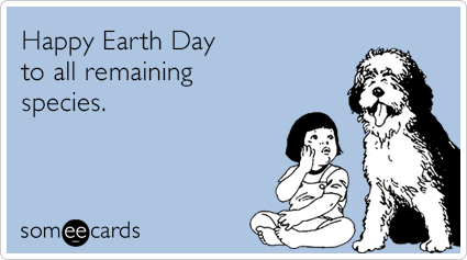 yiCApnendangered-extinct-species-remaining-happy-earth-day-ecards-someecards.png