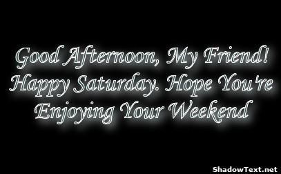 frabz-Good-Afternoon-My-Friend-Happy-Saturday-Hope-Youre-Enjoying-Your-f2c8b7.jpg