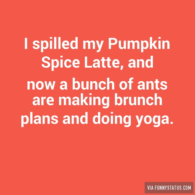 i-spilled-my-pumpkin-spice-latte-and-now-a-bunch-4939-640x640.jpg