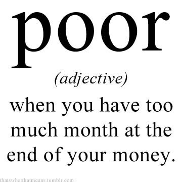 poor-is-when-you-have-too-much-month-at-the-end-of-your-money.jpg