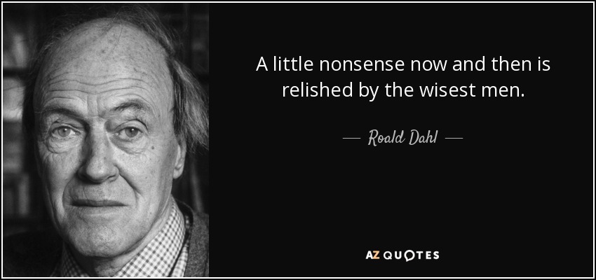 quote-a-little-nonsense-now-and-then-is-relished-by-the-wisest-men-roald-dahl-7-8-0808.jpg