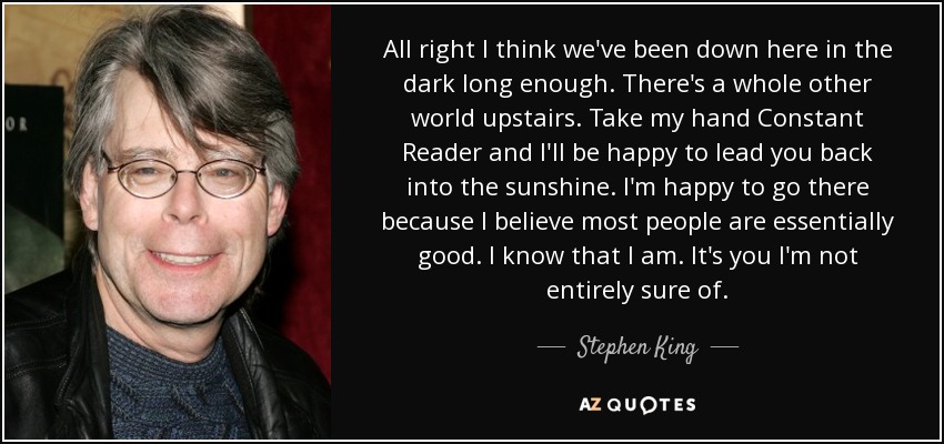 quote-all-right-i-think-we-ve-been-down-here-in-the-dark-long-enough-there-s-a-whole-other-stephen-king-44-81-88.jpg