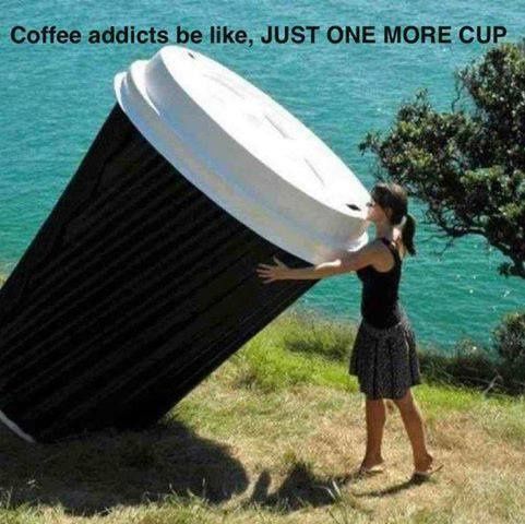 209520-Coffee-Addicts-Be-Like-Just-One-More-Cup.jpg
