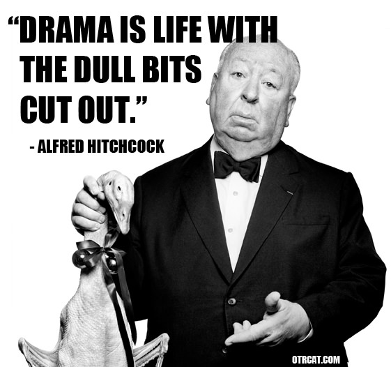 meme-alfred-hitchcock-drama-is-life-with-the-dull-bits-cut-out-otrcat.com.jpg