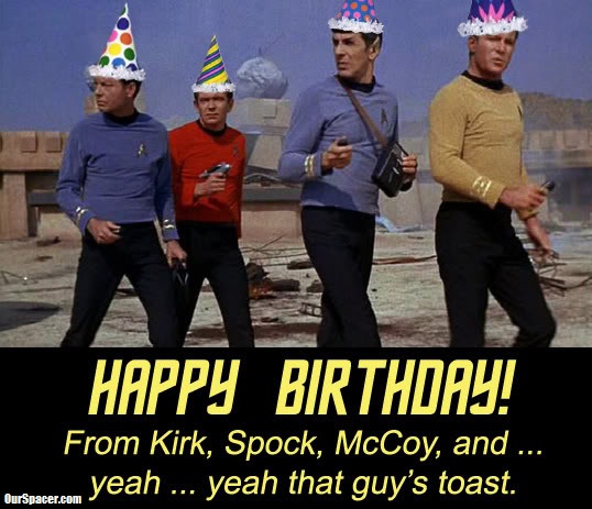 happy-birthday-from-Kirk,-Spock,-McCoy,-and-yeah-yeah,-that-guy's-toast.jpg
