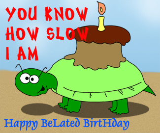 You-Know-How-Slow-I-Am-Happy-Belated-Birthday-Animated-Picture.gif