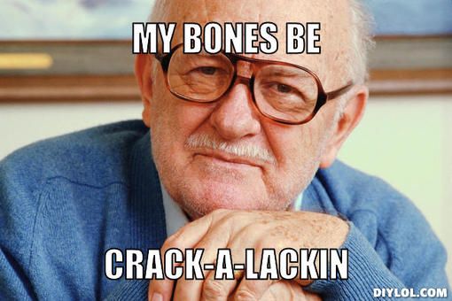 Funny-Old-Man-Meme-My-Bones-Be-Crack-A-Lackin-Photo.jpg