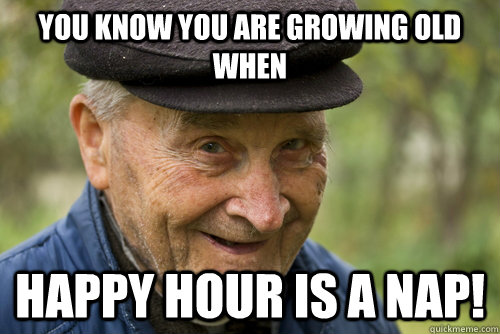 Funny-Old-Man-Meme-You-Know-You-Are-Growing-Old-When-Happy-Is-A-Nap-Image.jpg