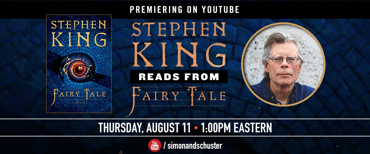 Stephen King reads from his new book, FAIRY TALE, on the Simon and Schuster YouTube channel Thursday, 8/11 @ 1 PM, EST. Don't miss it!