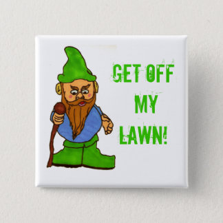 grumpy_lawn_gnome_get_off_my_lawn_15_cm_square_badge-r20537413c8b34643af2ede0050e7944d_k94rk_324.jpg