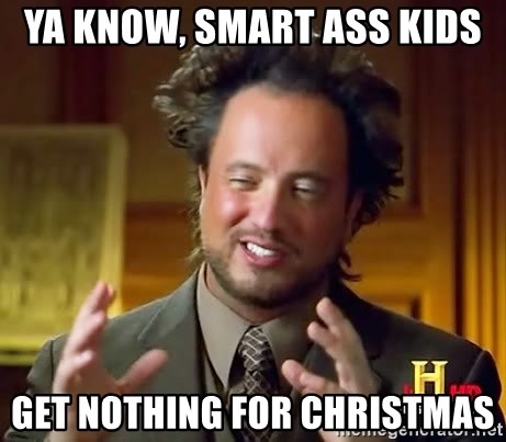 ya-know-smart-ass-kids-get-nothing-for-christmas.jpg