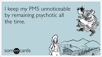 mbJVxCpms-period-psycho-women-confession-ecards-someecards.gif