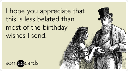 late-belated-forget-friend-family-birthday-ecards-someecards.png