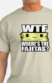 wheres_the_fajitas_tshirt.jpg