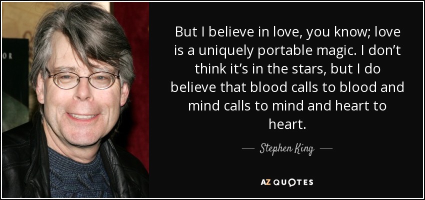 quote-but-i-believe-in-love-you-know-love-is-a-uniquely-portable-magic-i-don-t-think-it-s-stephen-king-47-97-60.jpg