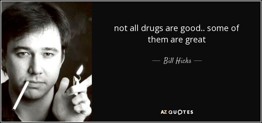 quote-not-all-drugs-are-good-some-of-them-are-great-bill-hicks-43-36-54.jpg