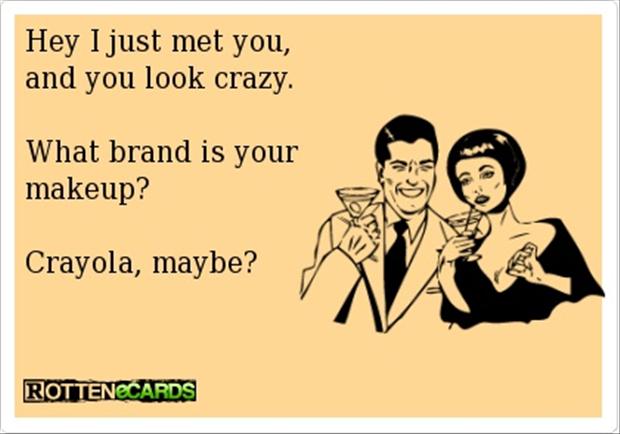 hey-i-just-met-you-and-this-is-crazy-funny-someecard.jpg
