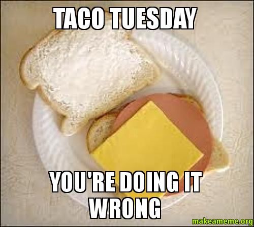 184745-Taco-Tuesday-You-re-Doing-It-Wrong.jpg