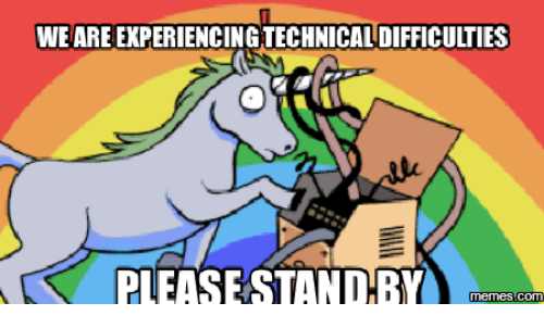weare-experiencing-technical-difficulties-please-standby-memes-com-14980183-1.png