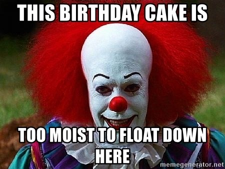 this-birthday-cake-is-too-moist-to-float-down-here.jpg