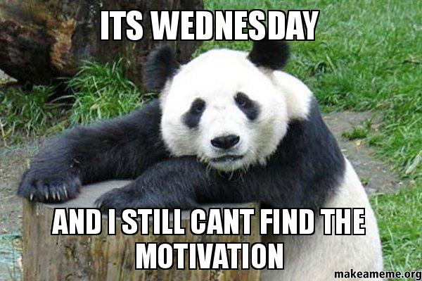 its-wednesday-and-i-still-cant-find-the-motivation-wednesday-meme.jpg