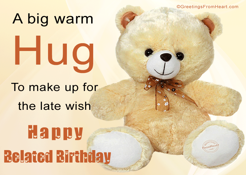 A-Big-Warm-Hug-To-Make-Up-For-The-Late-Wish-Happy-Belated-Birthday-Animated-Teddy-Bear-Picture.gif