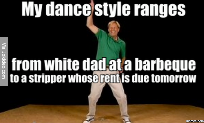 My-Dance-Style-Ranges-Funny-Meme-Picture.png